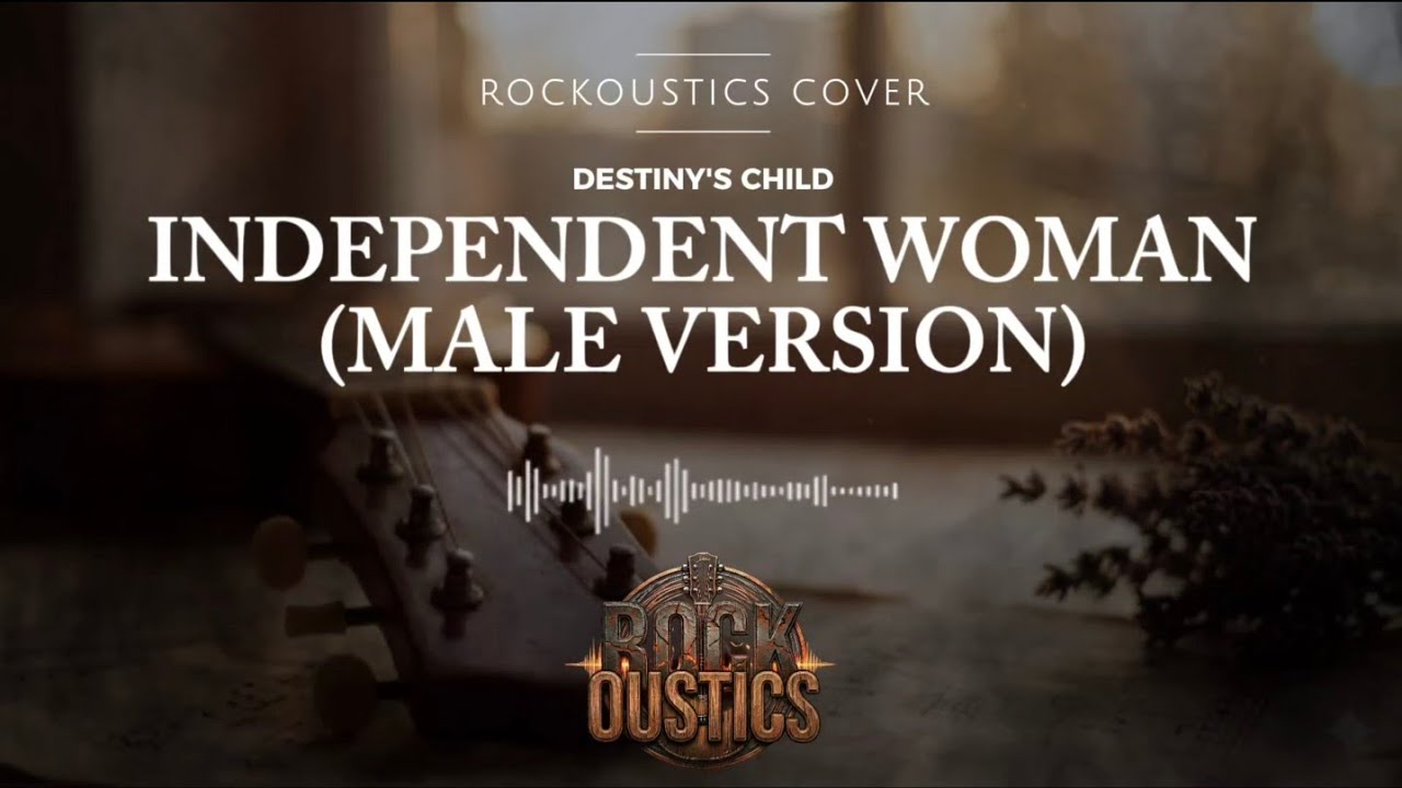 Independent Woman (Male Version) - Destiny's Child (Rockoustics Acoustic Rock Cover)