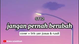 jangan pernah berubah - ST12 cover   lirik yan josua & rusdi