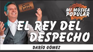 El Rey Del Despecho - Darío Gómez - Con Letra (Video Lyric)