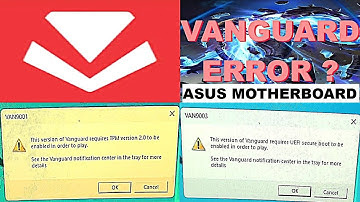 VERSION OF VANGUARD REQUIRES TPM VERSION 2.0/UEFI SECURE BOOT TO BE ENABLED IN  ORDER TO PLAY (ASUS)