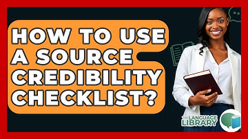 How To Use A Source Credibility Checklist? - The Language Library