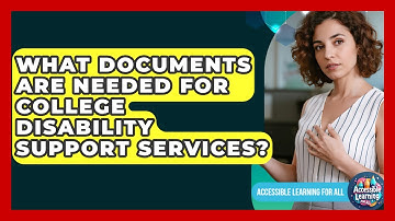What Documents Are Needed For College Disability Support Services? - Accessible Learning For All
