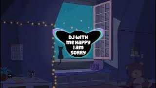 DJ With Me Happy I'am Sorry Remix