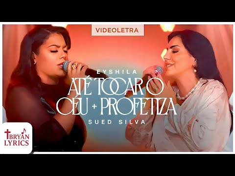 Até Tocar o Céu + Profetiza | Eyshila & Sued Silva (Letra)