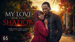 MY LOVE FOR YOU / SHADOW _ EPISODE 65