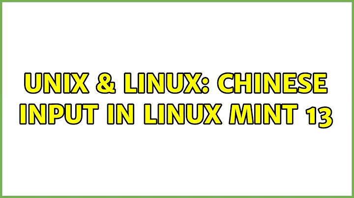 Unix & Linux: Chinese input in Linux Mint 13 (3 Solutions!!)
