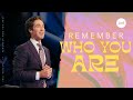Remember Who You Are | Joel Osteen