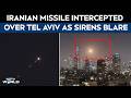 Israel Iran War News | Iranian Missile Intercepted Over Tel Aviv As Sirens Blare