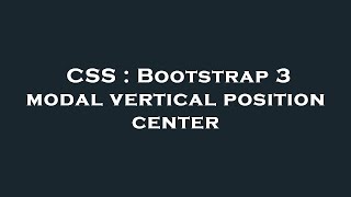 CSS : Bootstrap 3 modal vertical position center