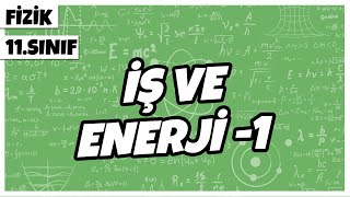 11.Sınıf Fizik - İş Ve Enerji - 1 2022