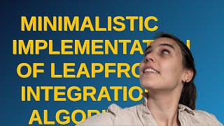 Codereview: Minimalistic implementation of Leapfrog integration algorithm
