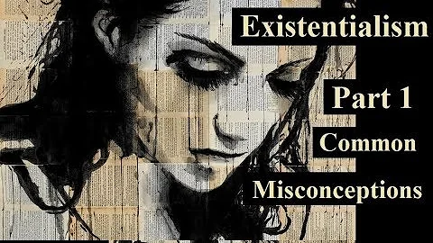 Existentialism: An Introduction, Part 1 - Misconce...