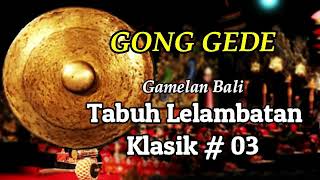 Gong Gede | Tabuh Lelambatan Klasik #03