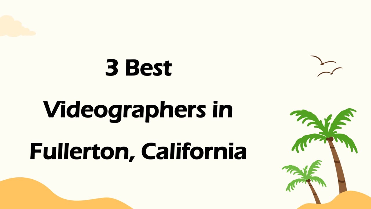 3 Best Videographers in Fullerton, California | Video Production Services