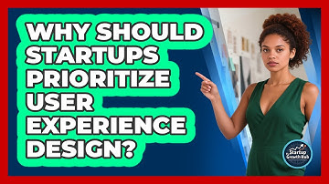 Why Should Startups Prioritize User Experience Design?