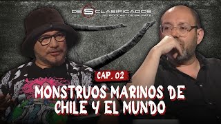 DESCLASIFICADOS CAP 02: MONSTRUOS MARINOS de Chile y el mundo / Con Francisco Ortega