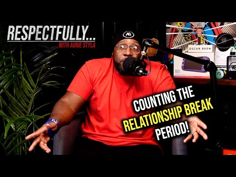 How Do You Count Your 'Relationship Break?' || Respectfully... Podcast