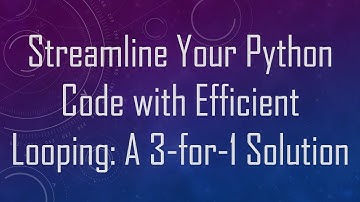 Streamline Your Python Code with Efficient Looping: A 3-for-1 Solution