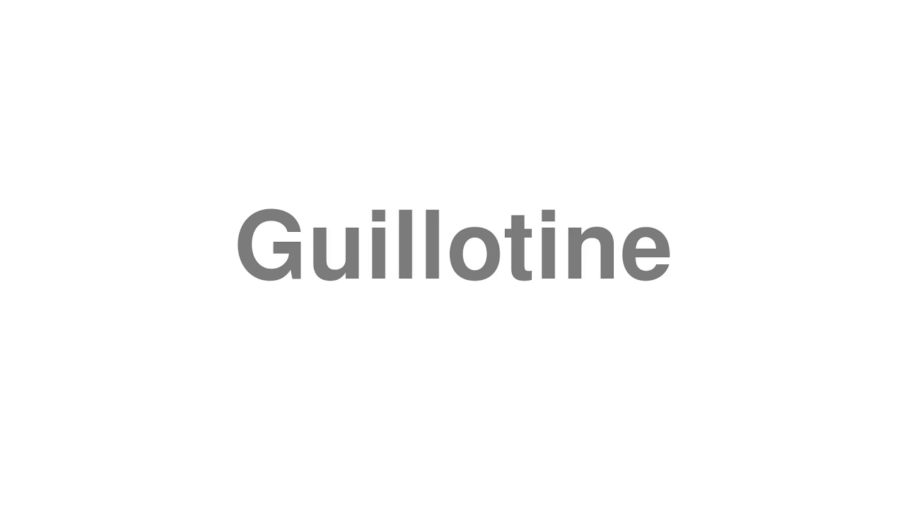 How to Pronounce "Guillotine"
