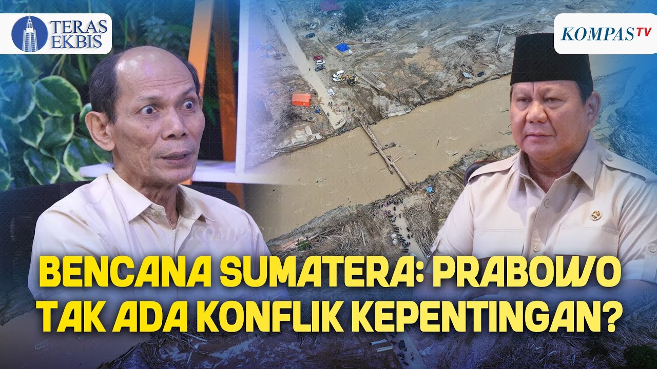 Prabowo Diminta Ekonom Buktikan Tidak Ada Konflik Kepentingan di Bencana Sumatera | Teras Ekbis
