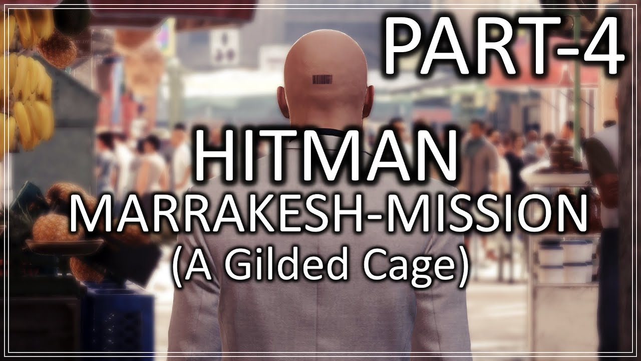 HITMAN 2016 Walkthrough PART-4 : MARRAKESH (A Gilded Cage) HINDI COMMENTARY
