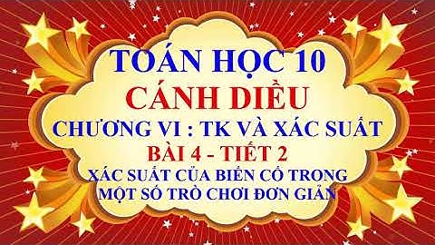 Toán học lớp 10 - Cánh Diều - Chương 6 - Bài 4 - Xác suất của biến cố trong một số trò chơi - Tiết 2