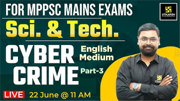 MPPSC Mains | Science & Technology - Cyber Crime & Its Types (Part-3) | Ketan Sir | MPPSC Utkarsh