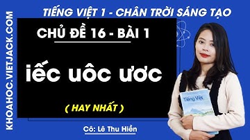 Tiếng Việt lớp 1 Chân trời sáng tạo - Chủ đề 16 - Bài 1 - iêc uôc ươc - trang 160 (HAY NHẤT)