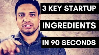 THE THREE KEY INGREDIENTS FOR STARTUP SUCCESS