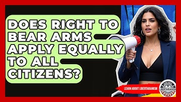 Does Right To Bear Arms Apply Equally To All Citizens? - Learn About Libertarianism