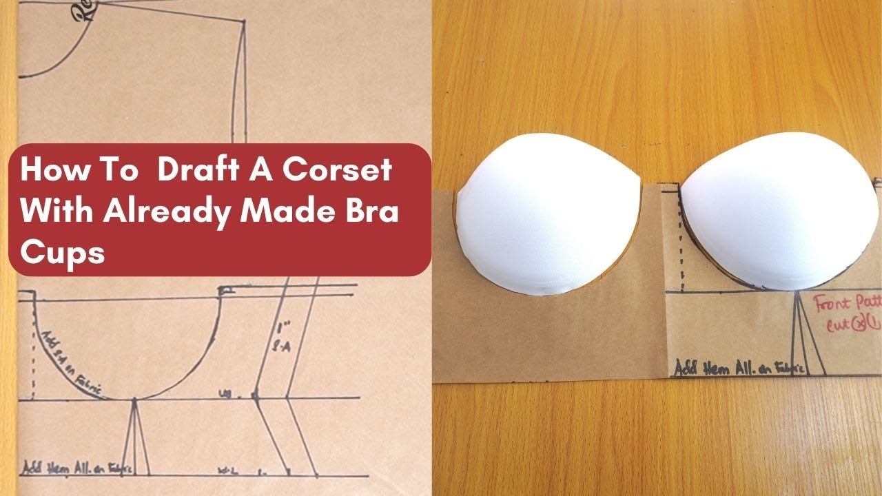 How To Draft A Corset Pattern With Already Made Bra Cups 