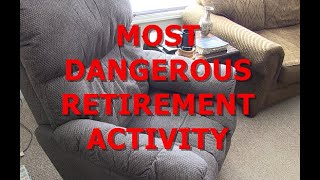 MOST DANGEROUS RETIREMENT ACTIVITY