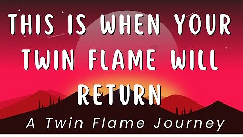 This is When Your Twin Flame Will Return | A Twin Flame Journey