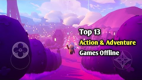 Top 13 Best Action & Adventure game for Android offline