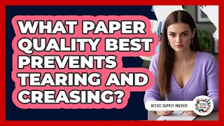 What Paper Quality Best Prevents Tearing And Creasing - Office Supply Insider