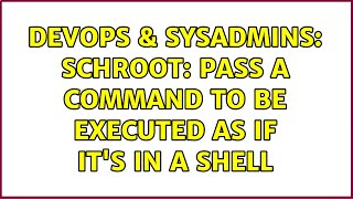 DevOps & SysAdmins: schroot: pass a command to be executed as if it's in a shell (3 Solutions!!) Profile
