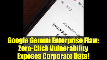 Google Gemini Enterprise Flaw: Zero-Click Vulnerability Exposes Corporate Data!