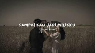 Sampai kau jadi milikku-judika // speed up ♡