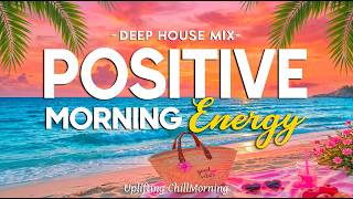 Feel Good Morning Energy 2026 🌞 Tropical & Deep House Chill Mix Boost Your Mood & Start Fresh