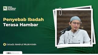 PENYEBAB IBADAH TERASA HAMBAR | Ustadz Amirul Mukminin