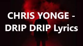 CHRIS YONGE - DRIP DRIP Lyrics