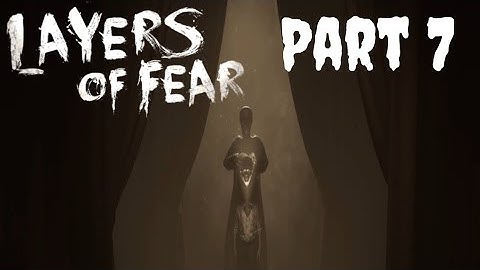 Layers Of Fear (2023) Part 7- Actor