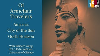 OI Armchair Travelers Amarna: City of the Sun Gods Horizon @ISAC_UChicago
