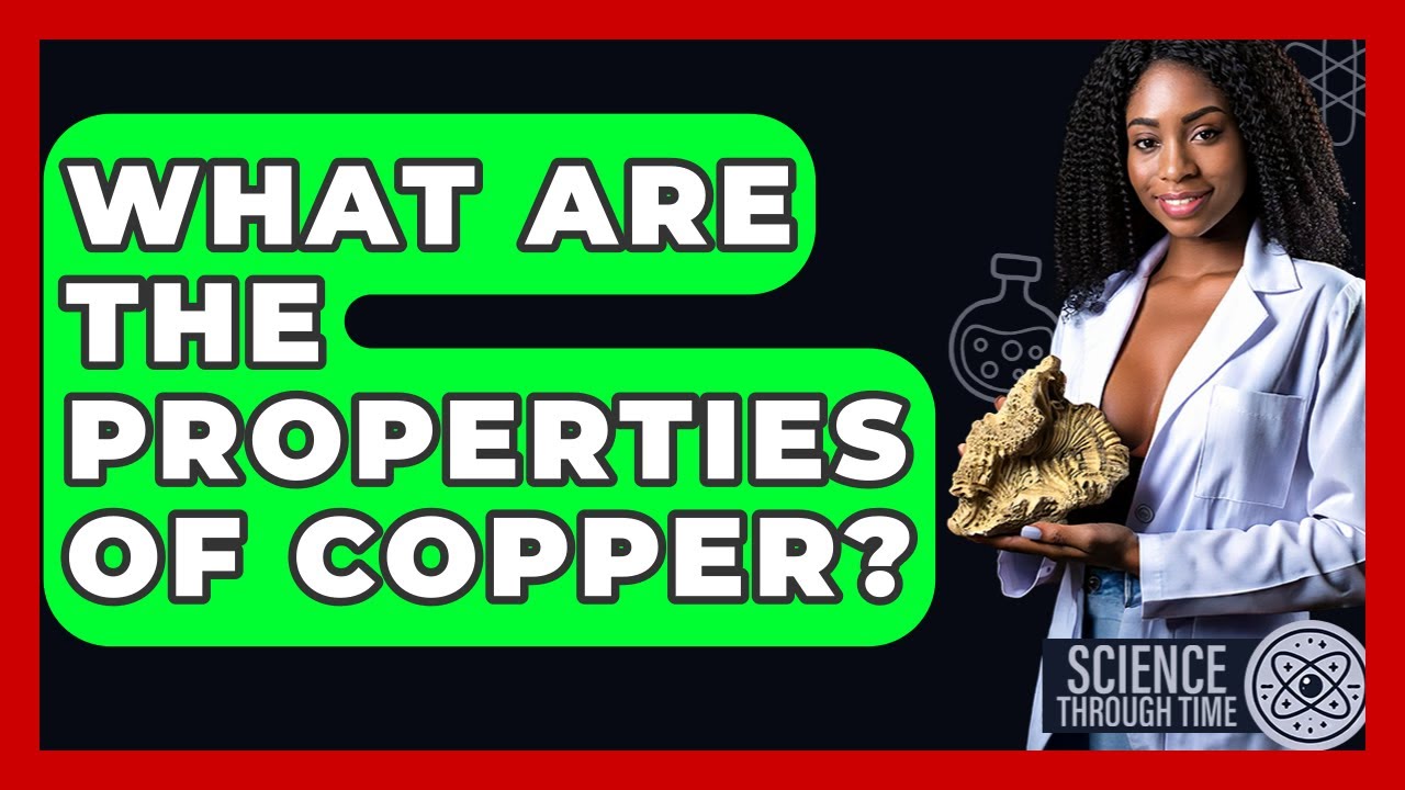What Are The Properties Of Copper? - Science Through Time