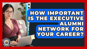 How Important Is The Executive Alumni Network For Your Career? - Grad School Mindset