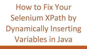 How to Fix Your Selenium XPath by Dynamically Inserting Variables in Java