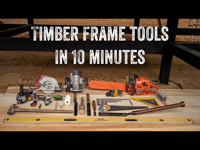 Timber Framing Tools: Essential Tool Kit