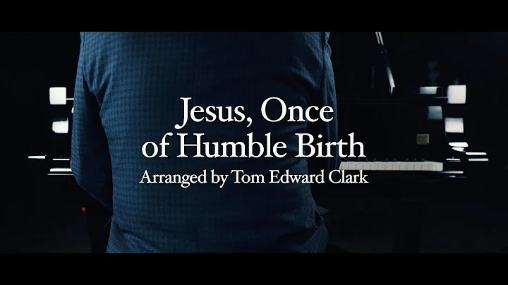 Jesus, Once of Humble Birth - Tom Edward Clark