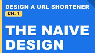 Design a URL Shortener — Ch.1: The Naive Design | System Design Interview Prep
