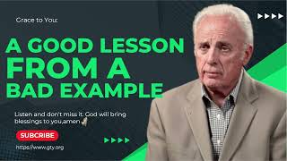 🙏A Good Lesson from a Bad Example With John MacArthur